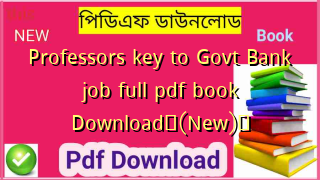 Professors key to Govt Bank job full pdf book Download✅(New)️